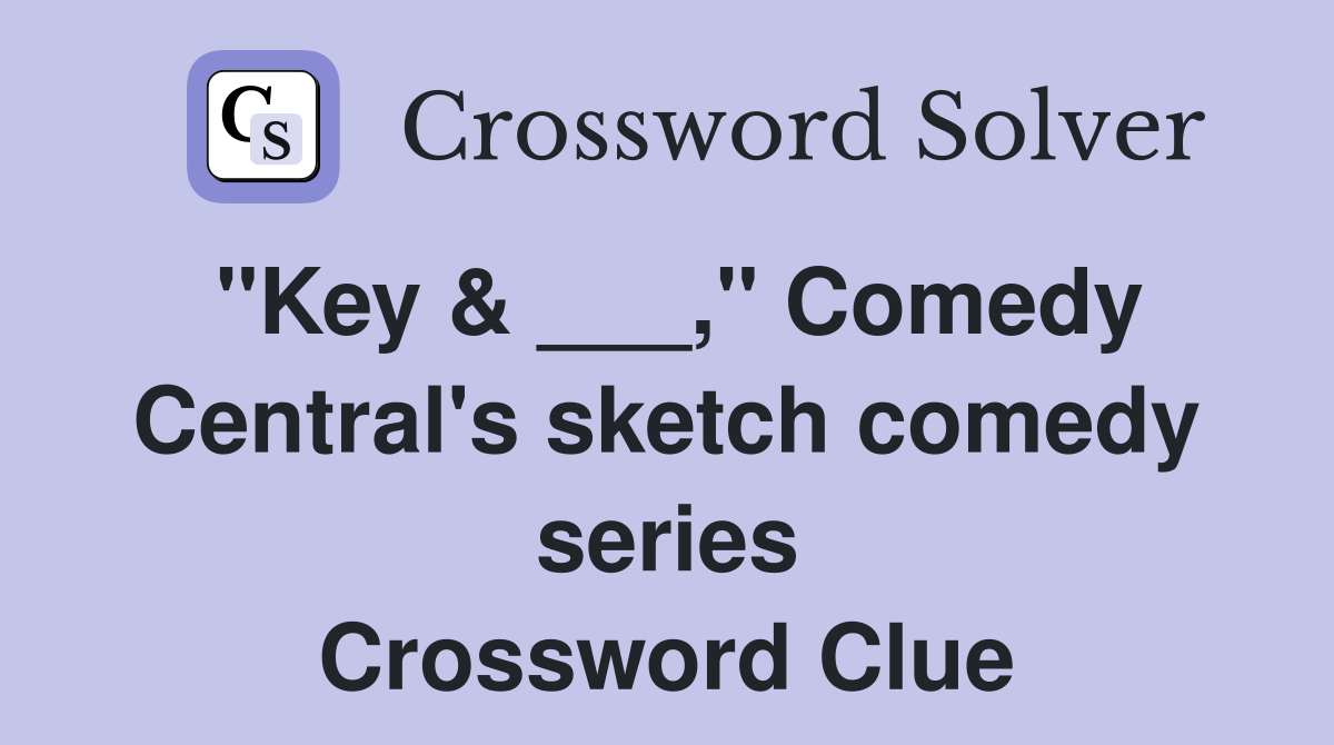 "Key & ___," Comedy Central's sketch comedy series Crossword Clue